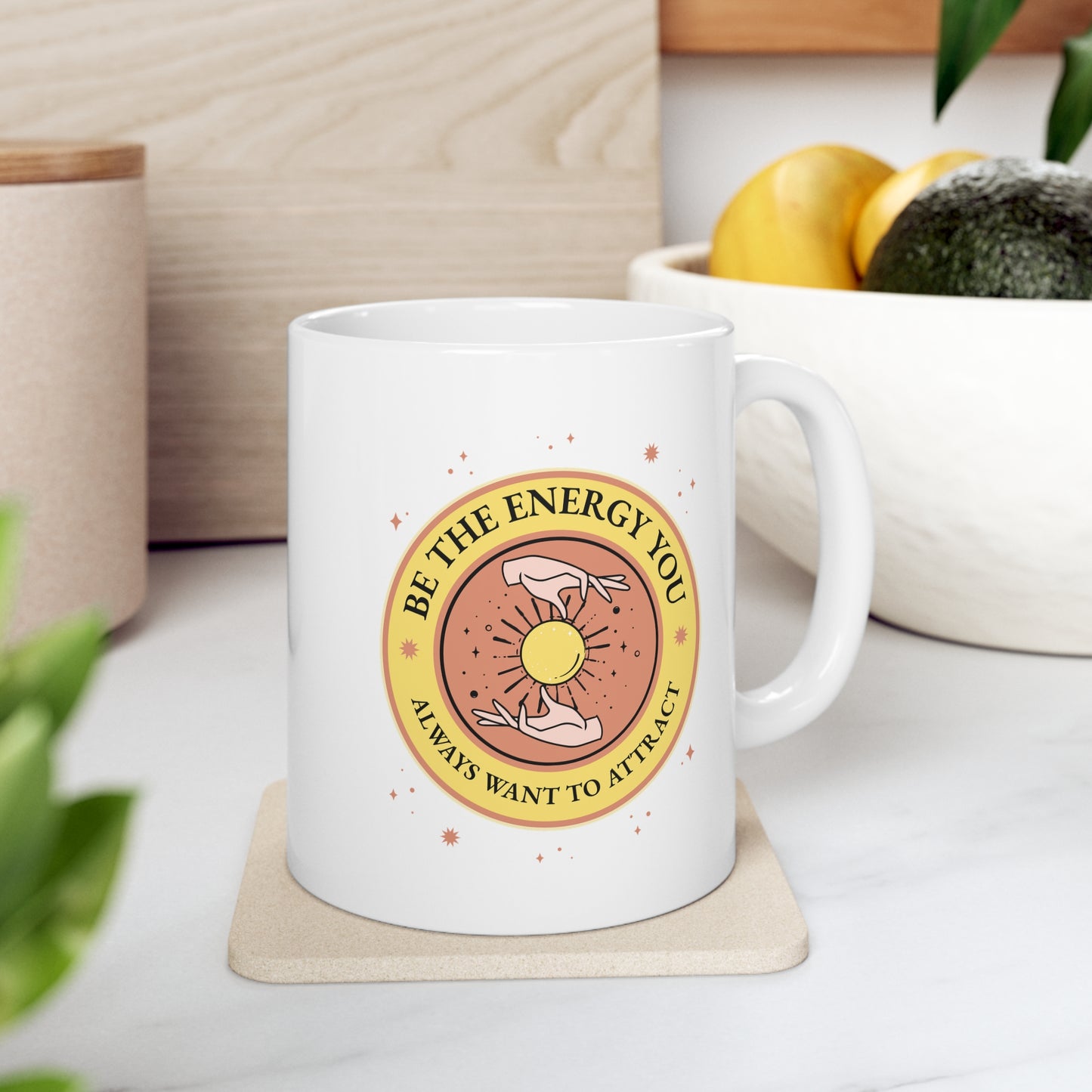 Be The Energy You Want To Attract - Ceramic Mug 11oz