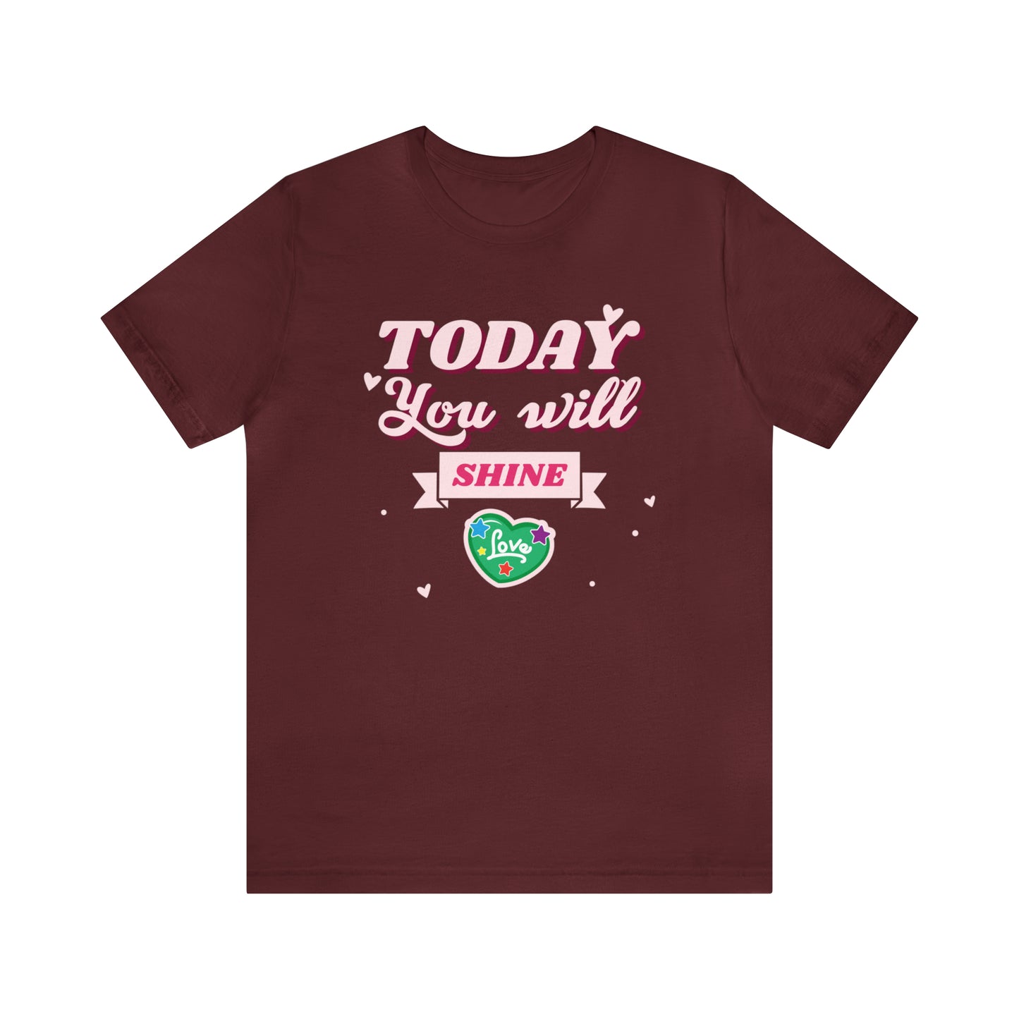 Today You Will Shine - Unisex Jersey Short Sleeve Tee