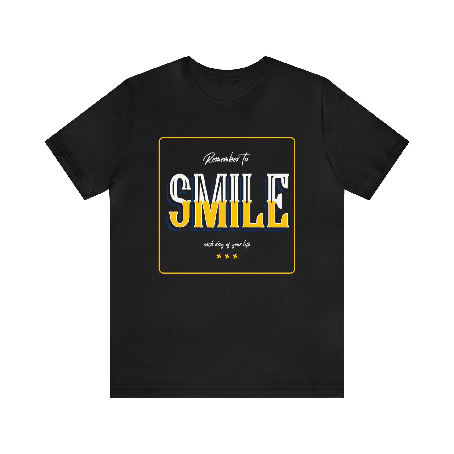 Remember To Smile Every Day of Your Life - Unisex Jersey Short Sleeve Tee