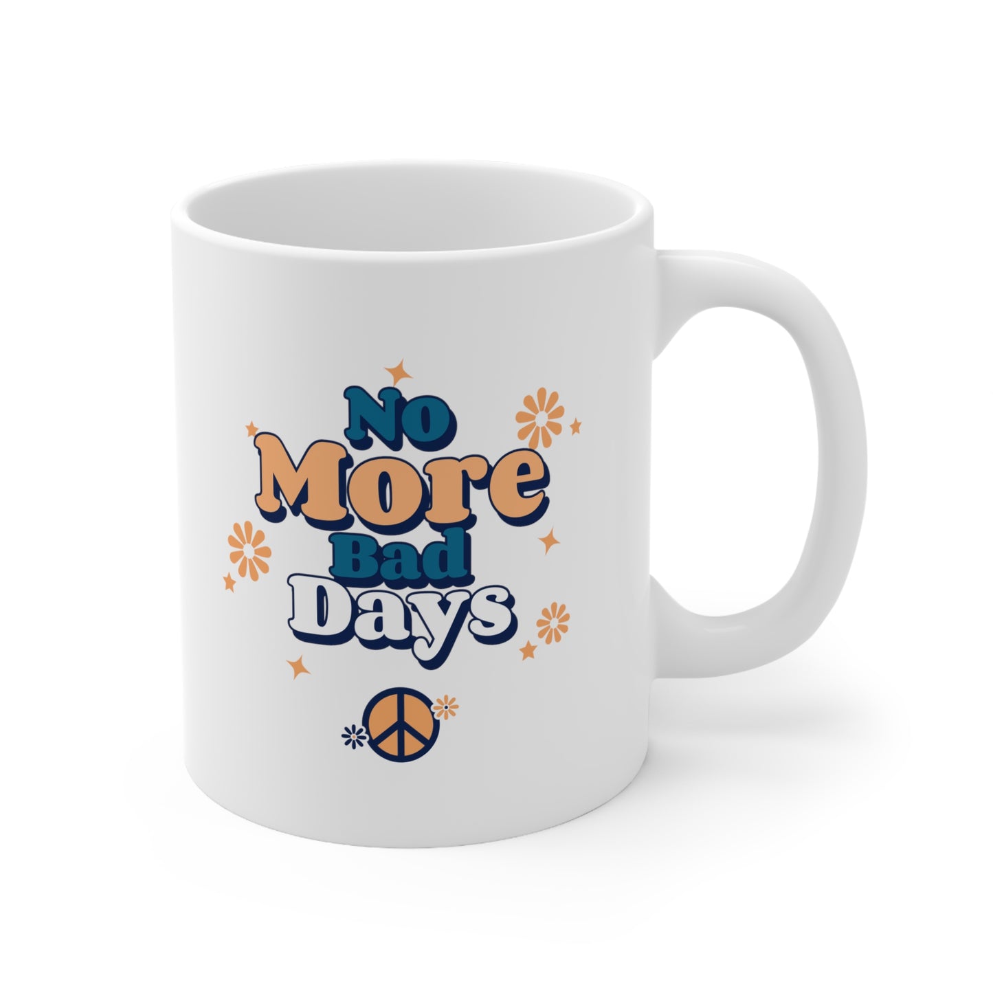 No More Bad Days - Ceramic Mug 11oz