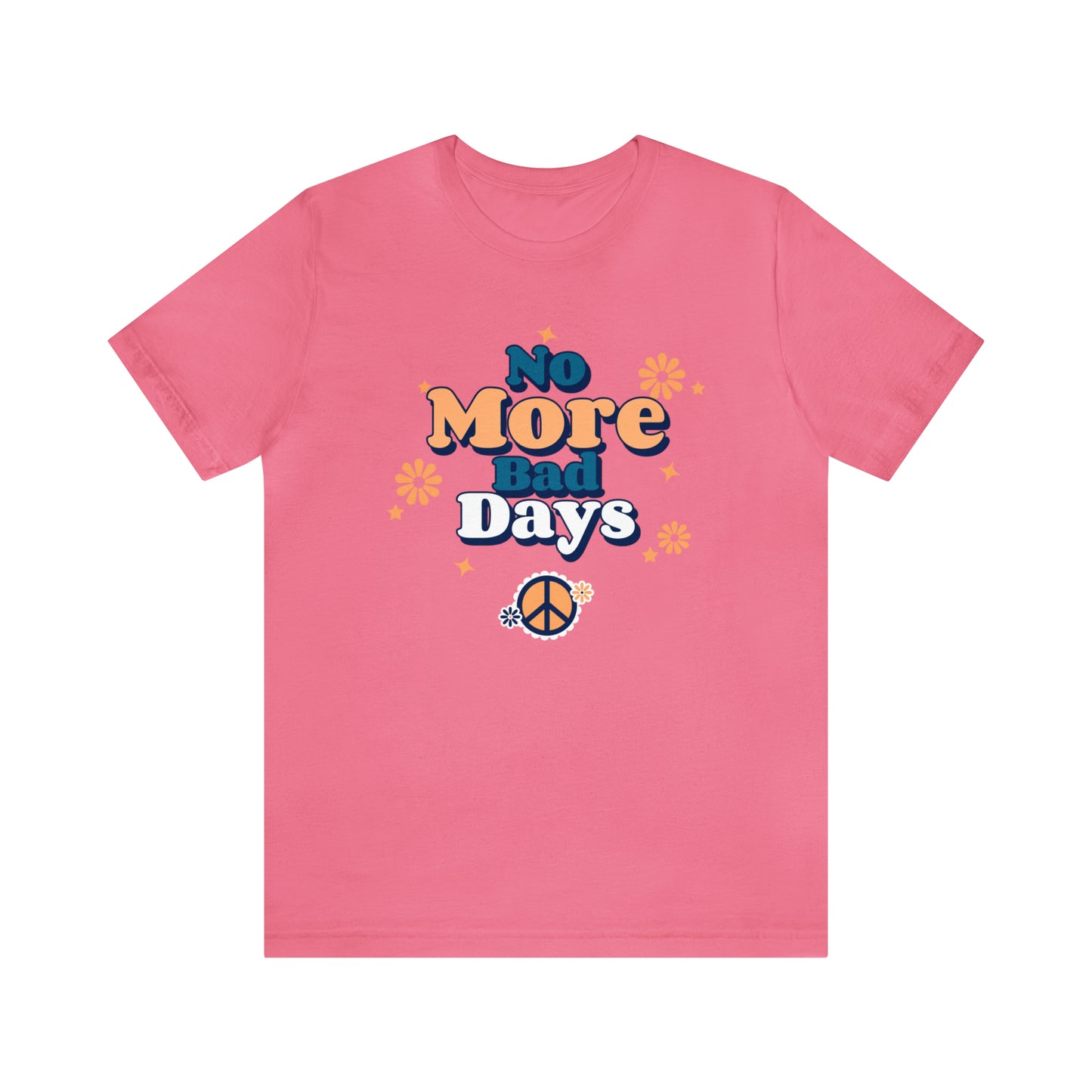 No More Bad Days - Unisex Jersey Short Sleeve Tee