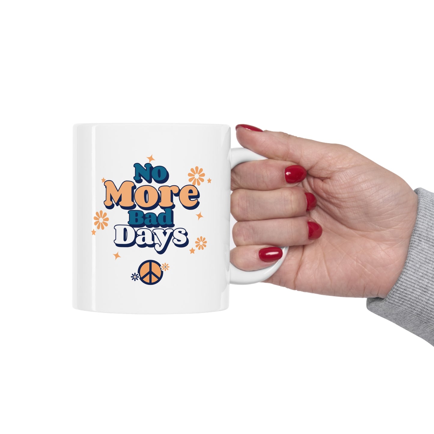 No More Bad Days - Ceramic Mug 11oz