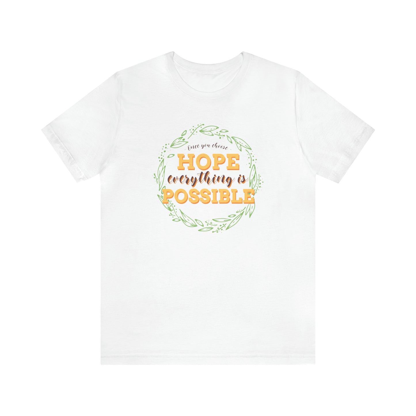 Once You Choose Hope, Everything Is Possible - Unisex Jersey Short Sleeve Tee