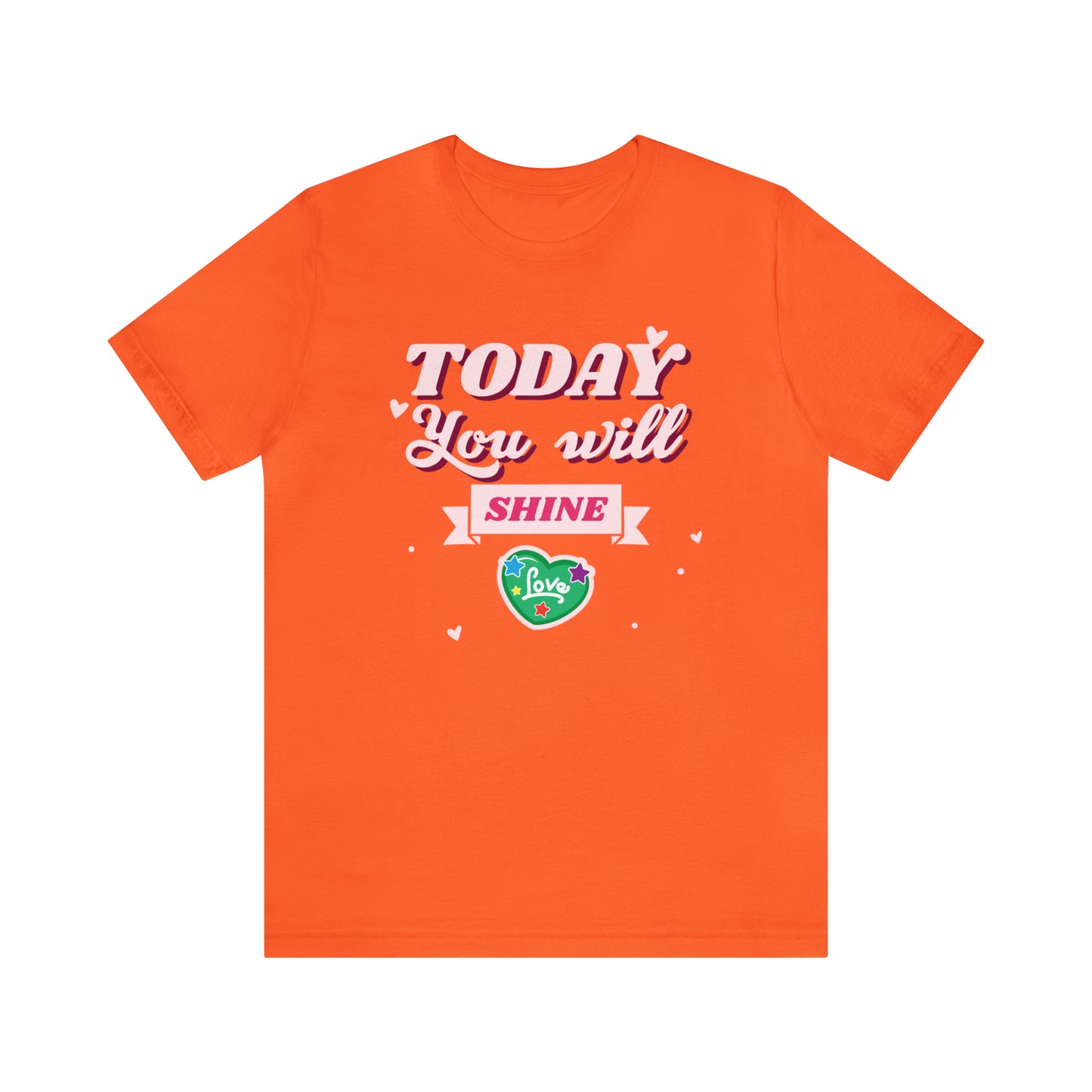 Today You Will Shine - Unisex Jersey Short Sleeve Tee