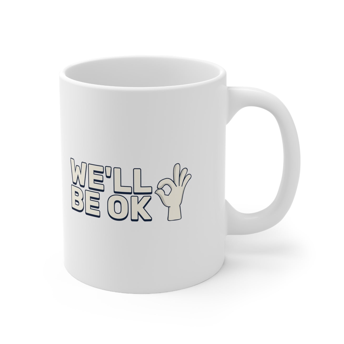 We'll Be Okay - Ceramic Mug 11oz