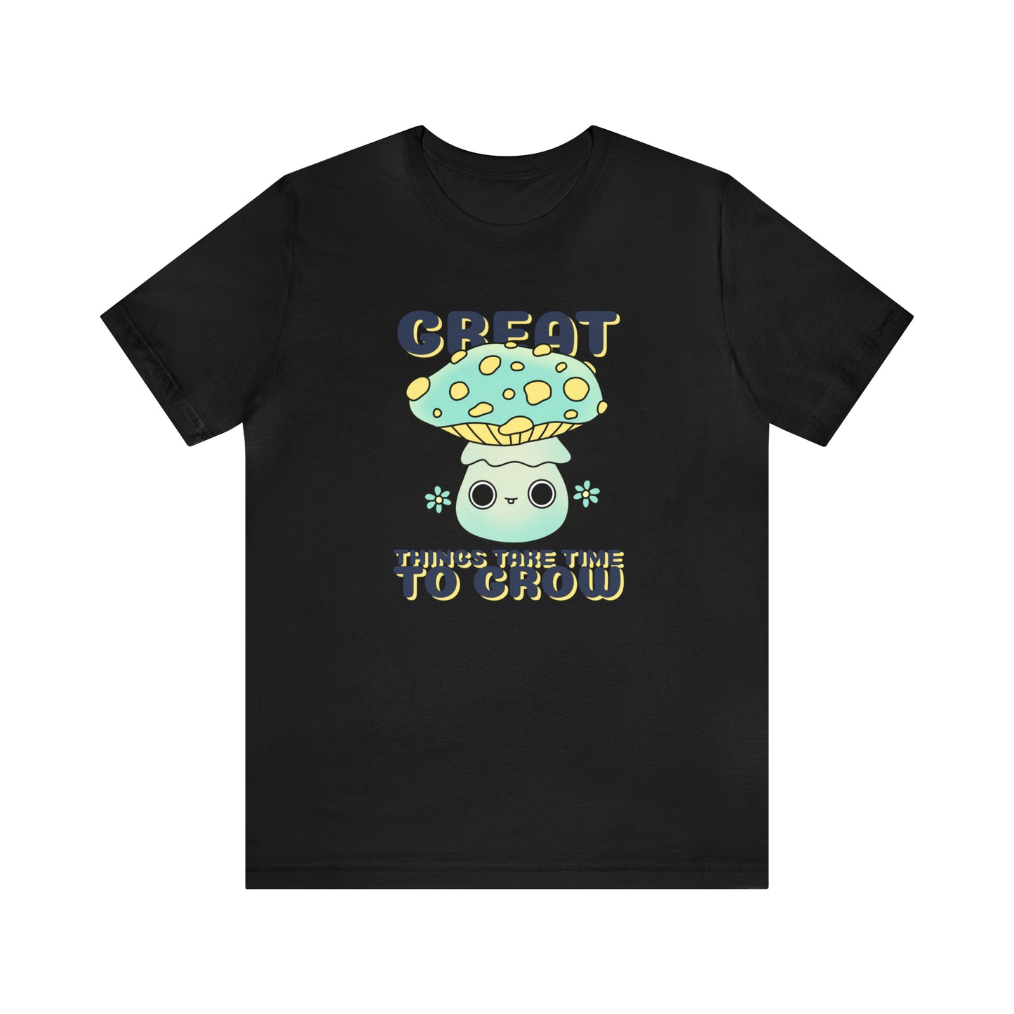 Great Things Take Time To Grow - Unisex Jersey Short Sleeve Tee