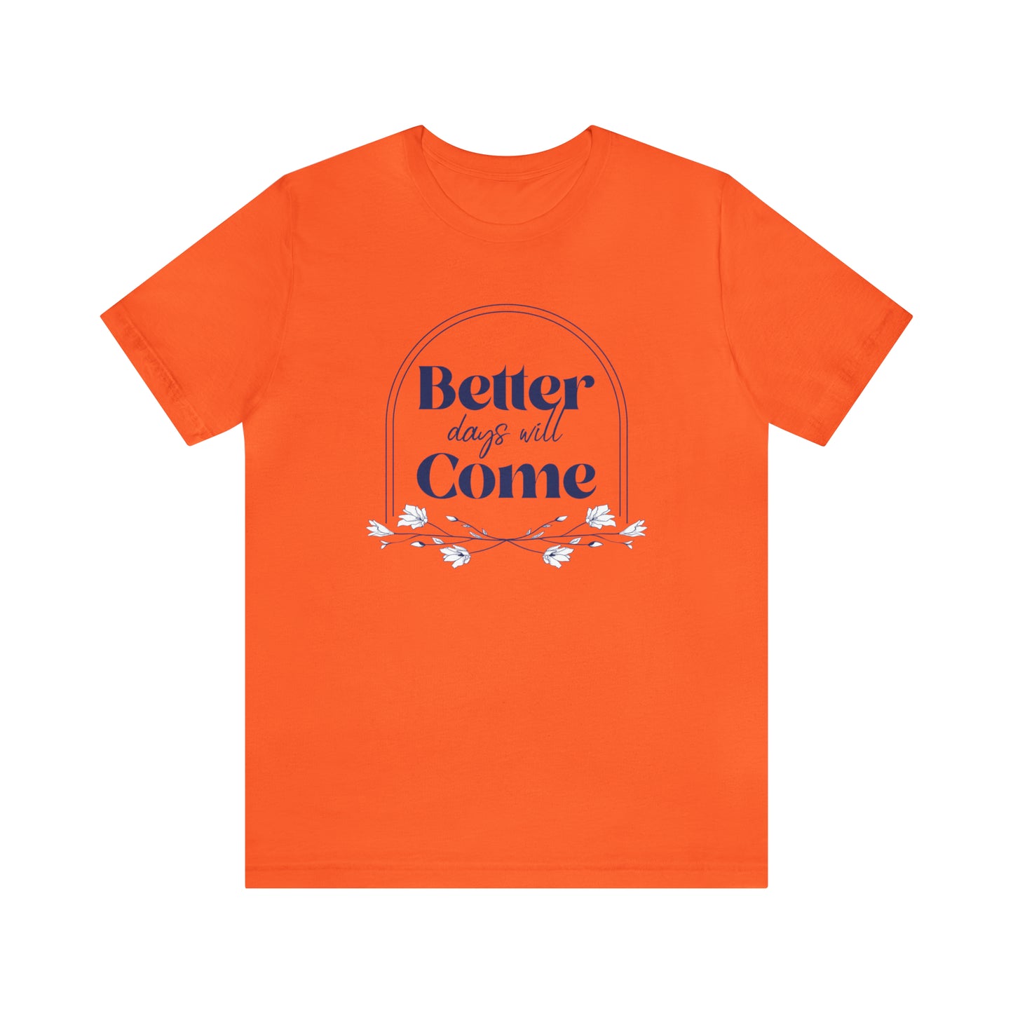 Better Days Will Come - Unisex Jersey Short Sleeve Tee