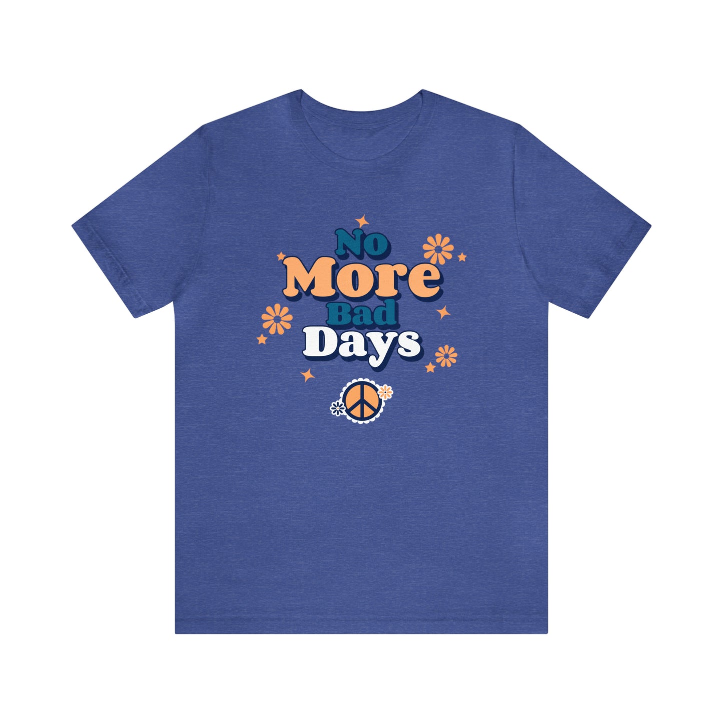 No More Bad Days - Unisex Jersey Short Sleeve Tee