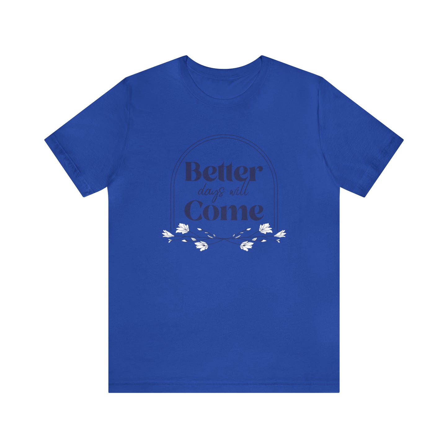 Better Days Will Come - Unisex Jersey Short Sleeve Tee