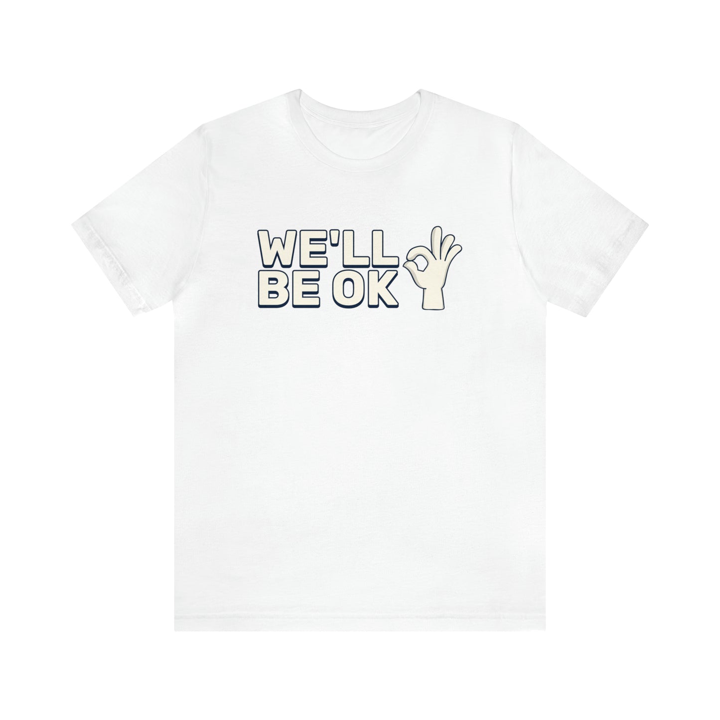 We'll Be Okay - Unisex Jersey Short Sleeve Tee