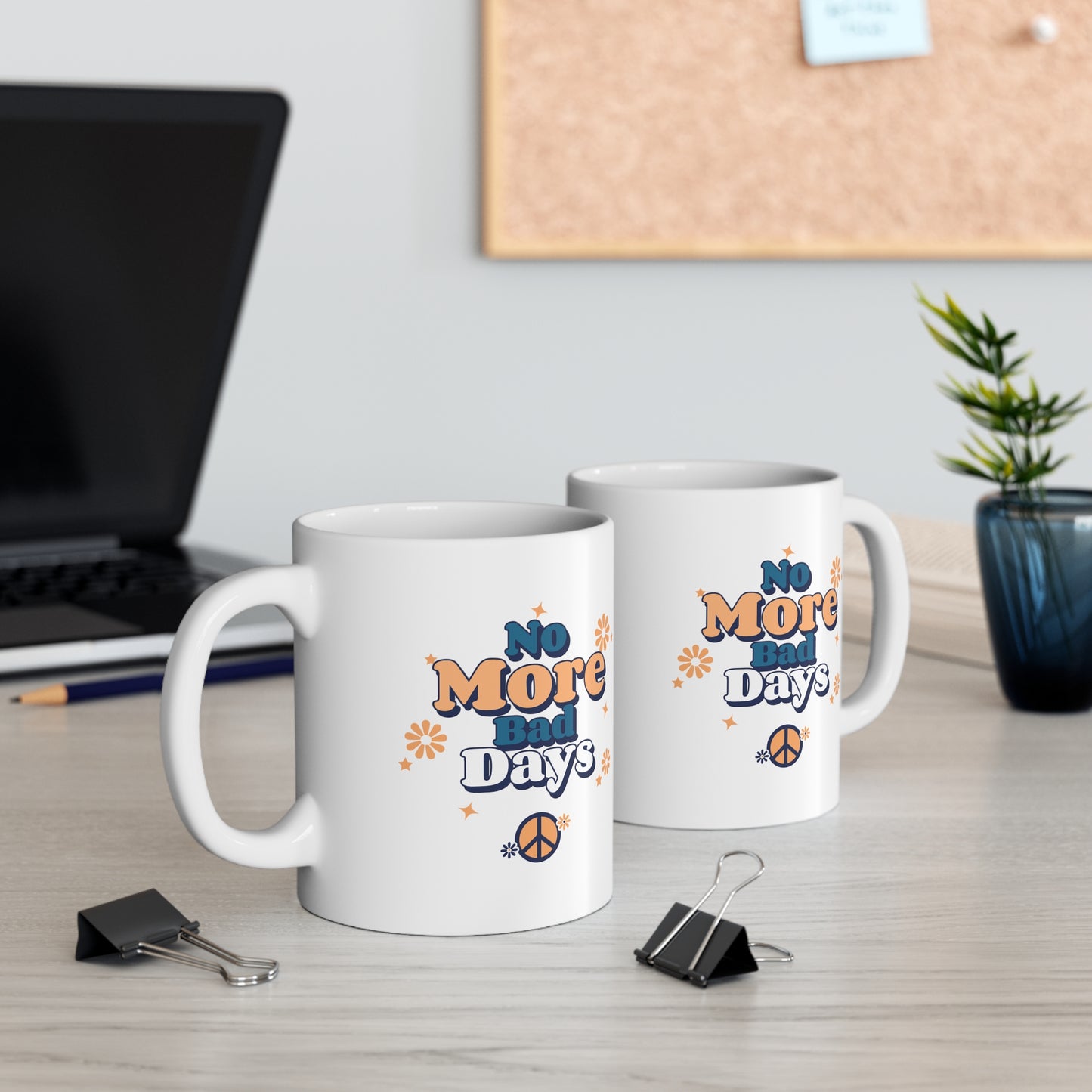 No More Bad Days - Ceramic Mug 11oz