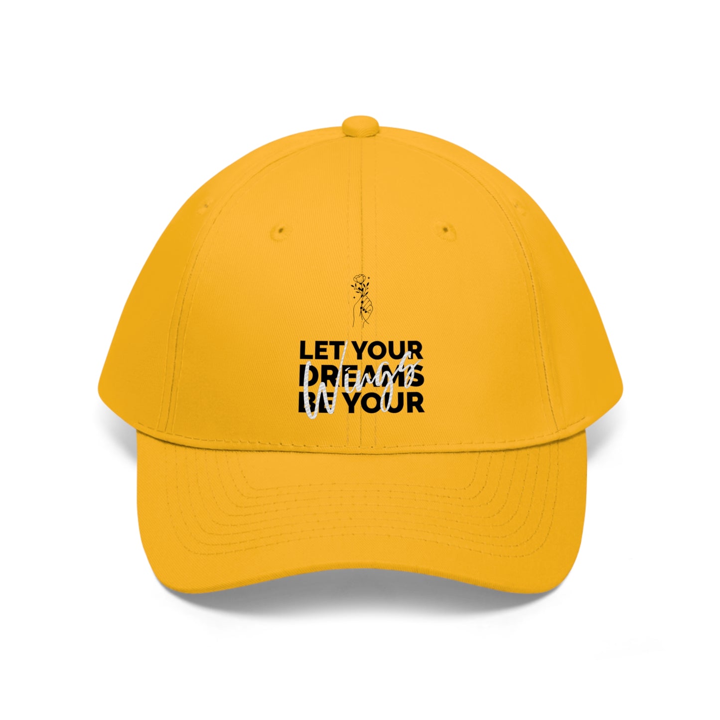 Let Your Dreams Be Your Wings - Unisex Twill Hat