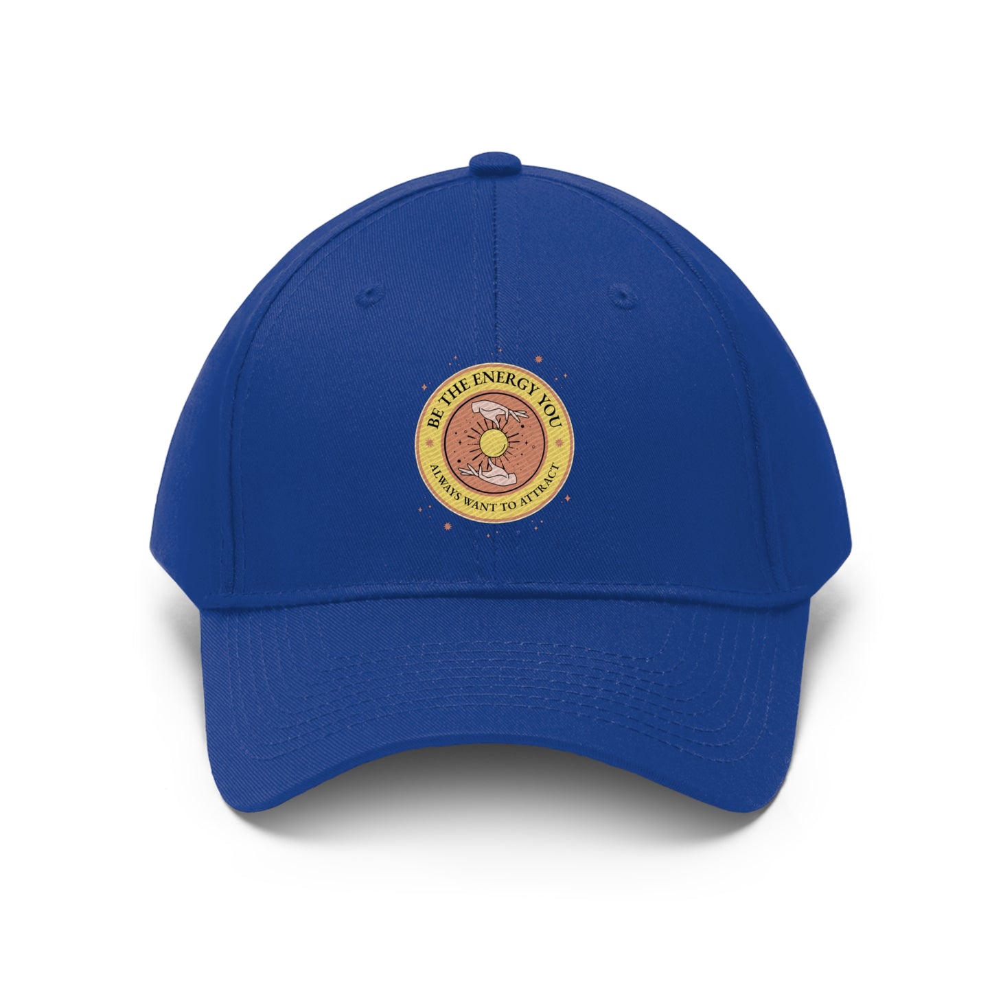 Be The Energy You Always Want To Attract - Unisex Twill Hat