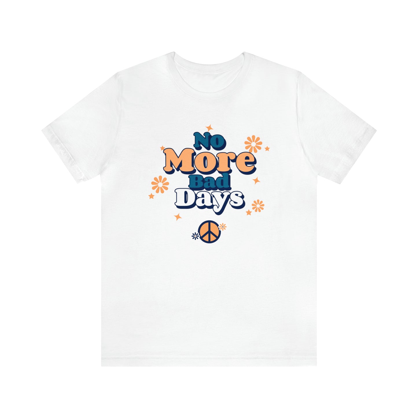 No More Bad Days - Unisex Jersey Short Sleeve Tee