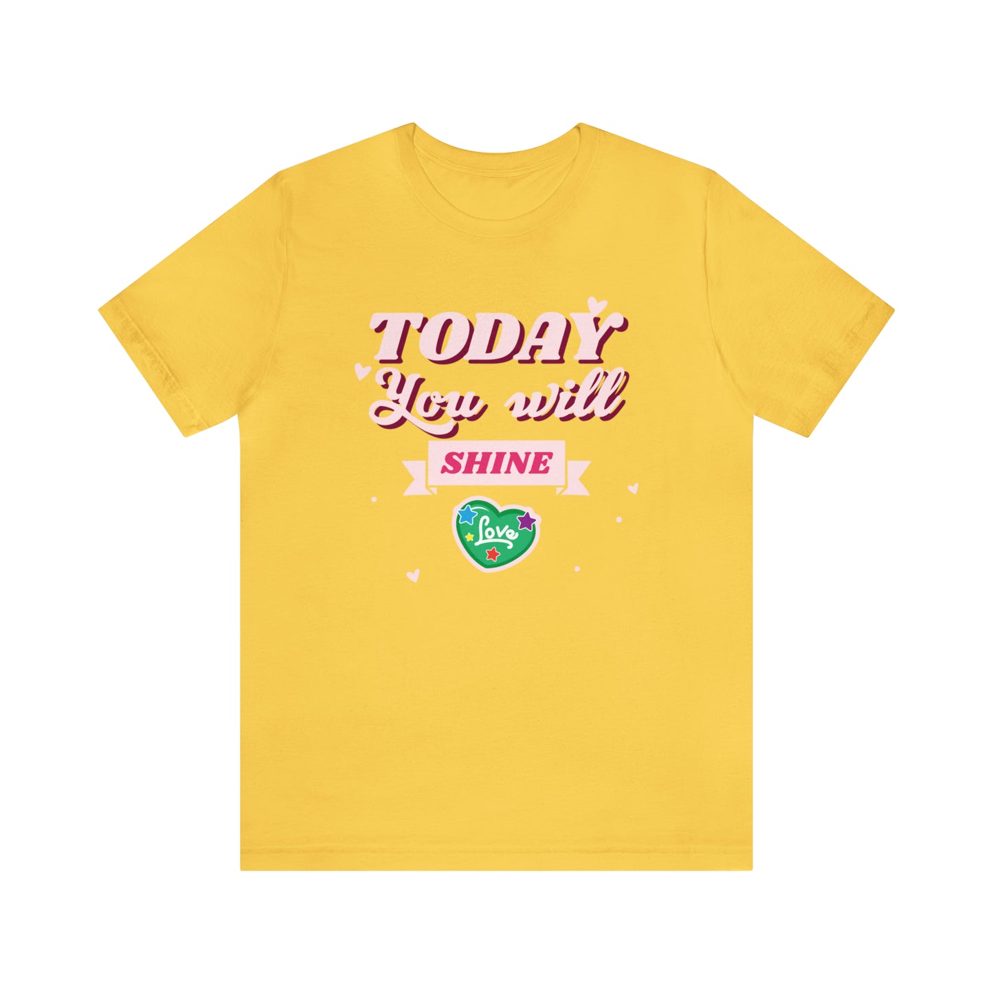 Today You Will Shine - Unisex Jersey Short Sleeve Tee