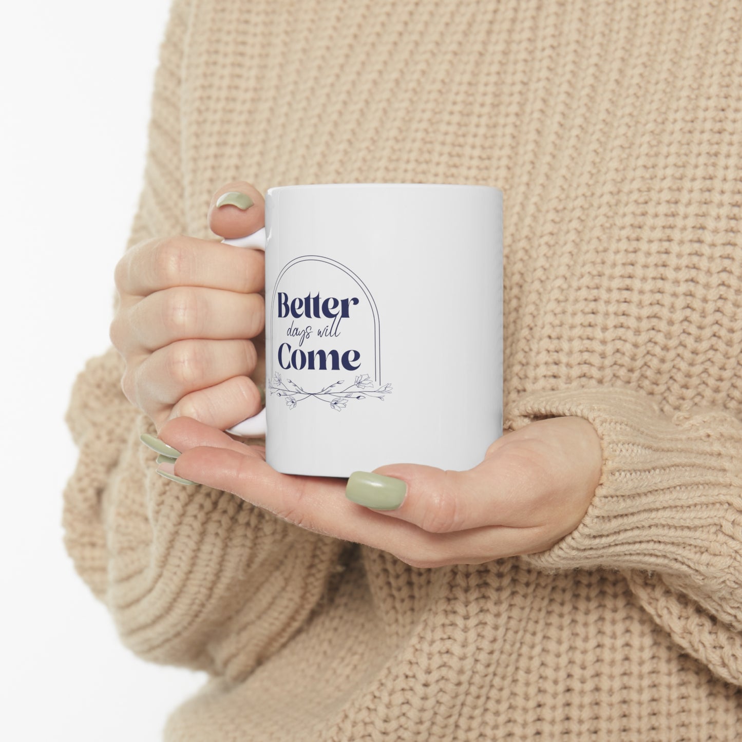 Better Days Will Come - Ceramic Mug 11oz