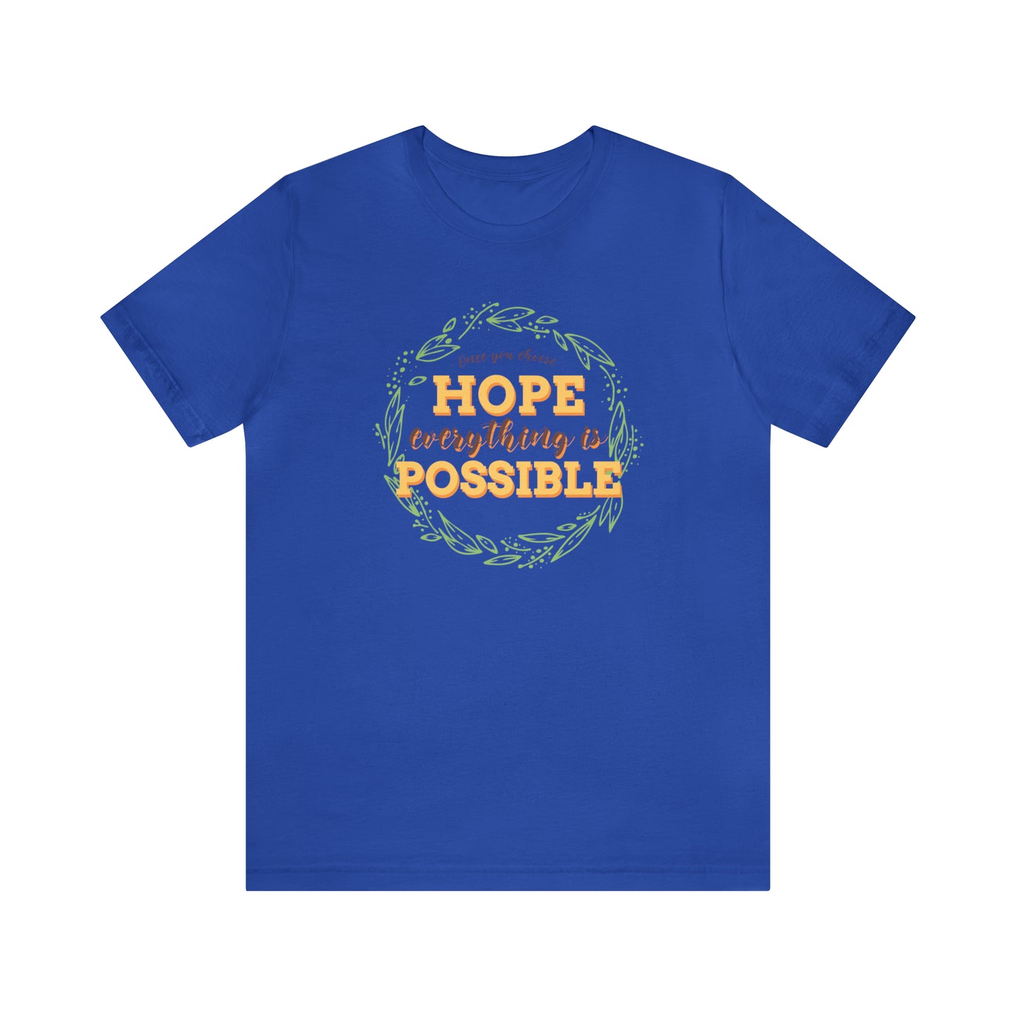 Once You Choose Hope, Everything Is Possible - Unisex Jersey Short Sleeve Tee