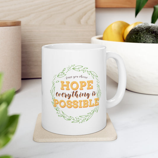 Once You Choose Hope, Everything is possible - Ceramic Mug 11oz