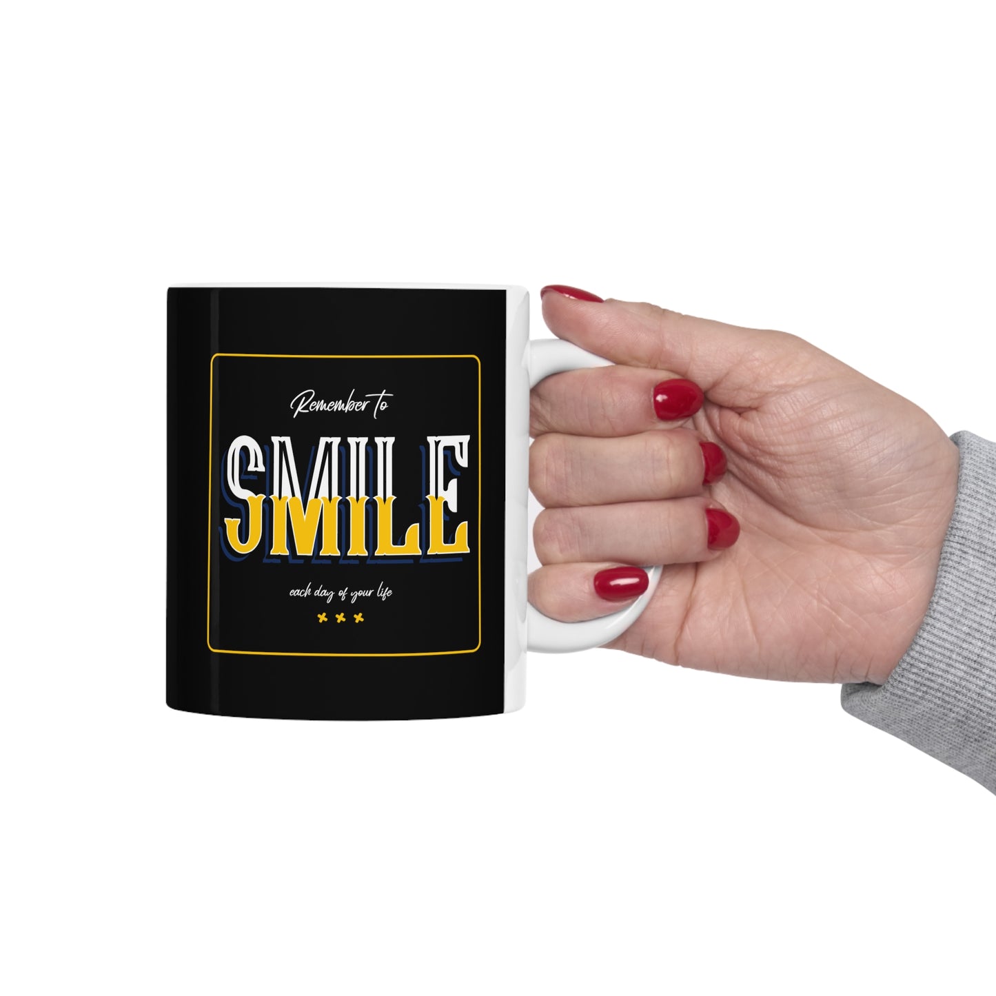 Remember To Smile Every Day Of Your Life - Ceramic Mug 11oz