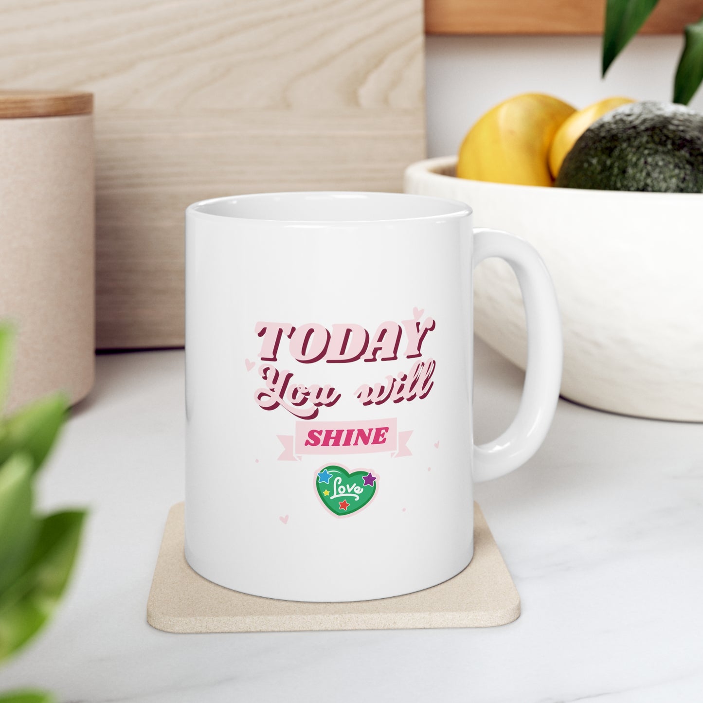 Today You Will Shine! - Ceramic Mug 11oz