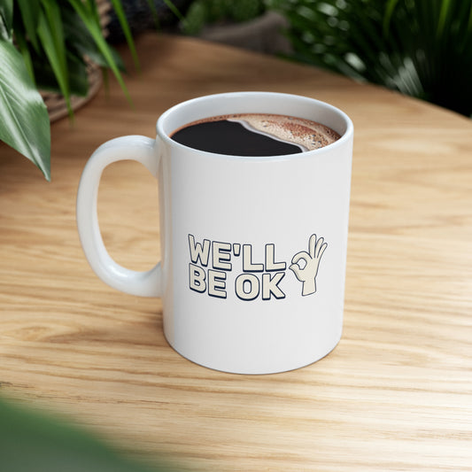 We'll Be Okay - Ceramic Mug 11oz