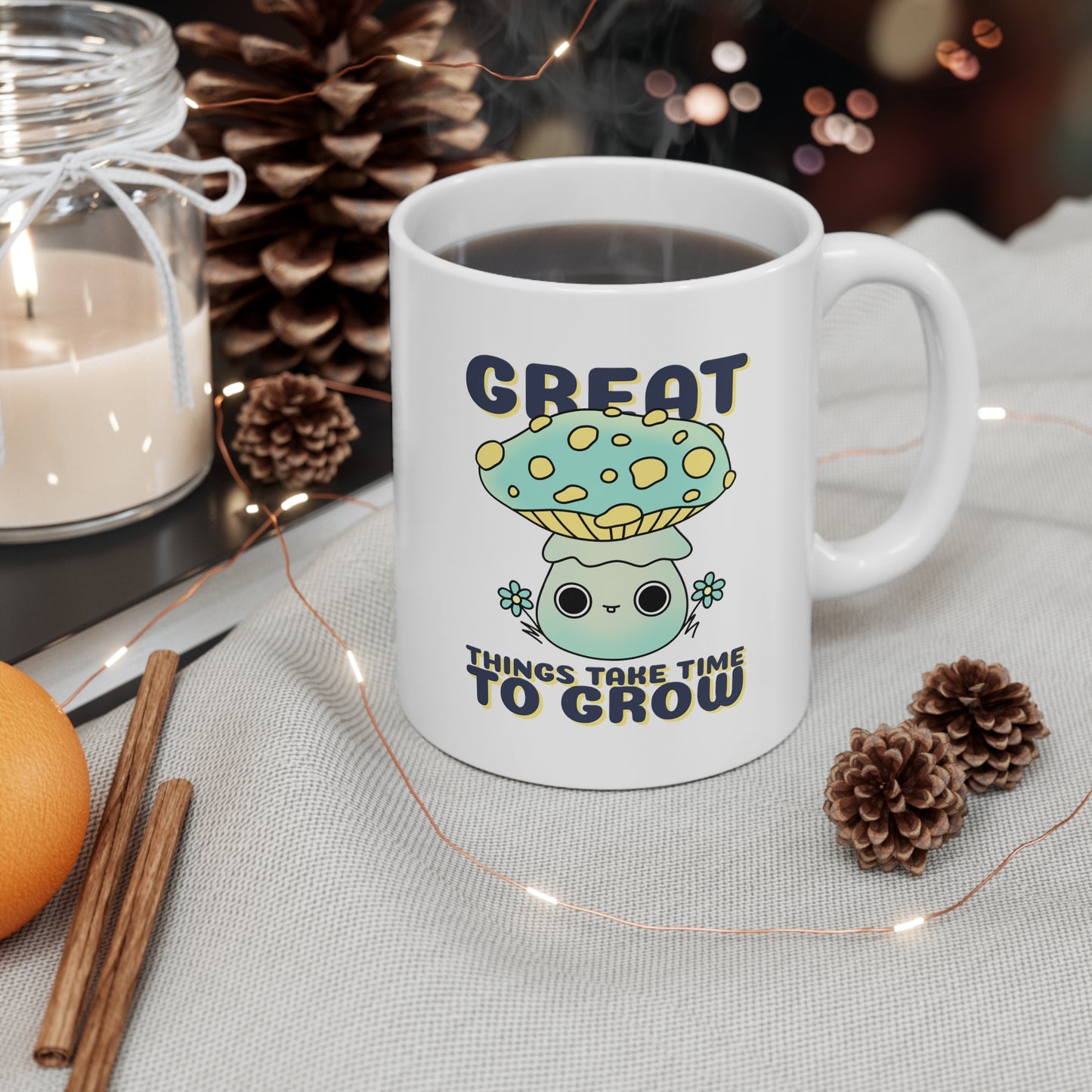 Great Things Take Time to Grow - Ceramic Mug 11oz