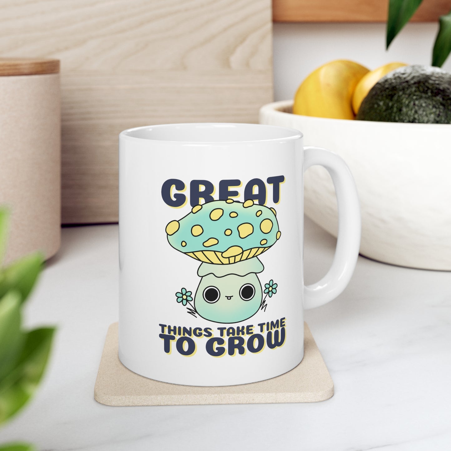 Great Things Take Time to Grow - Ceramic Mug 11oz