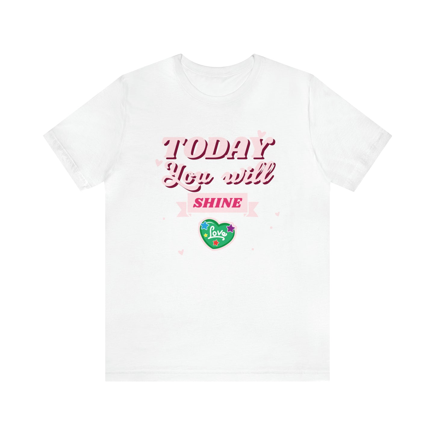 Today You Will Shine - Unisex Jersey Short Sleeve Tee