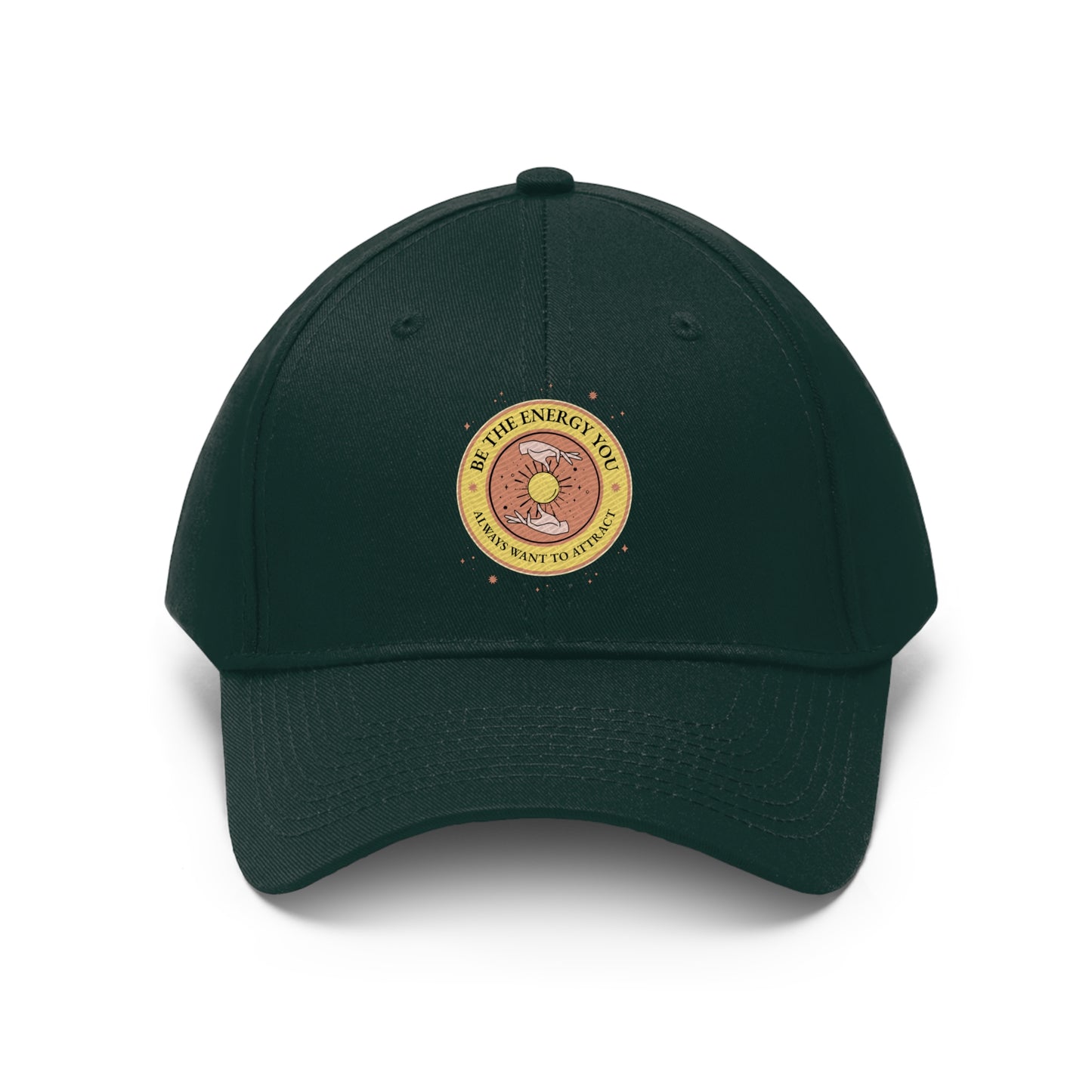 Be The Energy You Always Want To Attract - Unisex Twill Hat