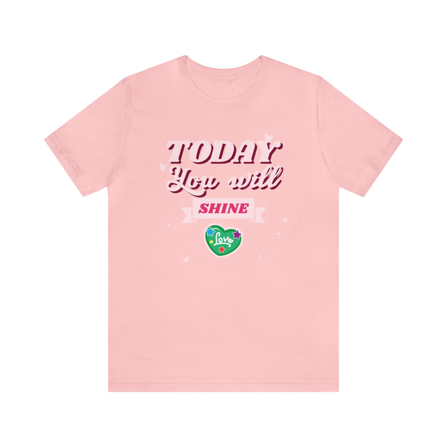 Today You Will Shine - Unisex Jersey Short Sleeve Tee