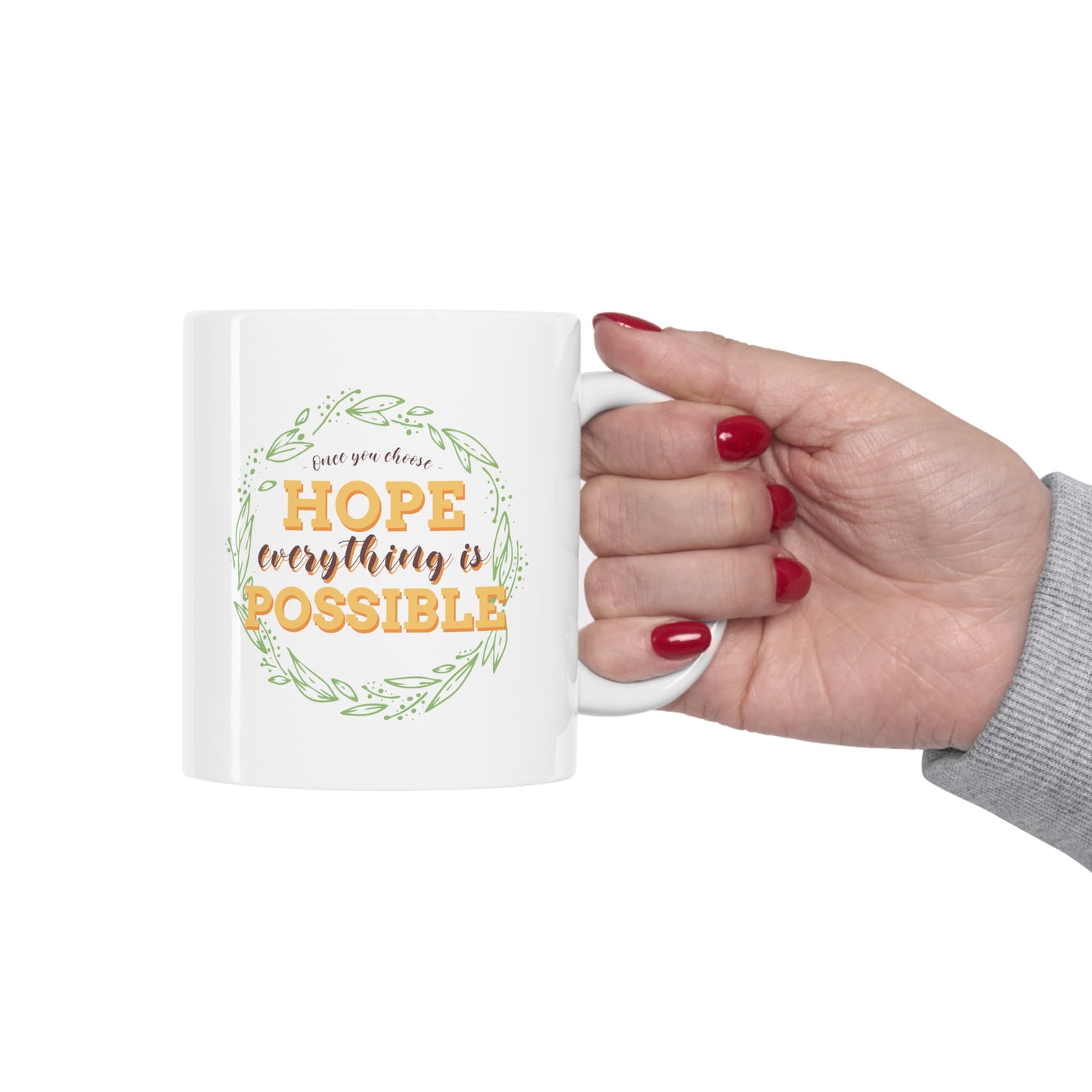 Once You Choose Hope, Everything is possible - Ceramic Mug 11oz