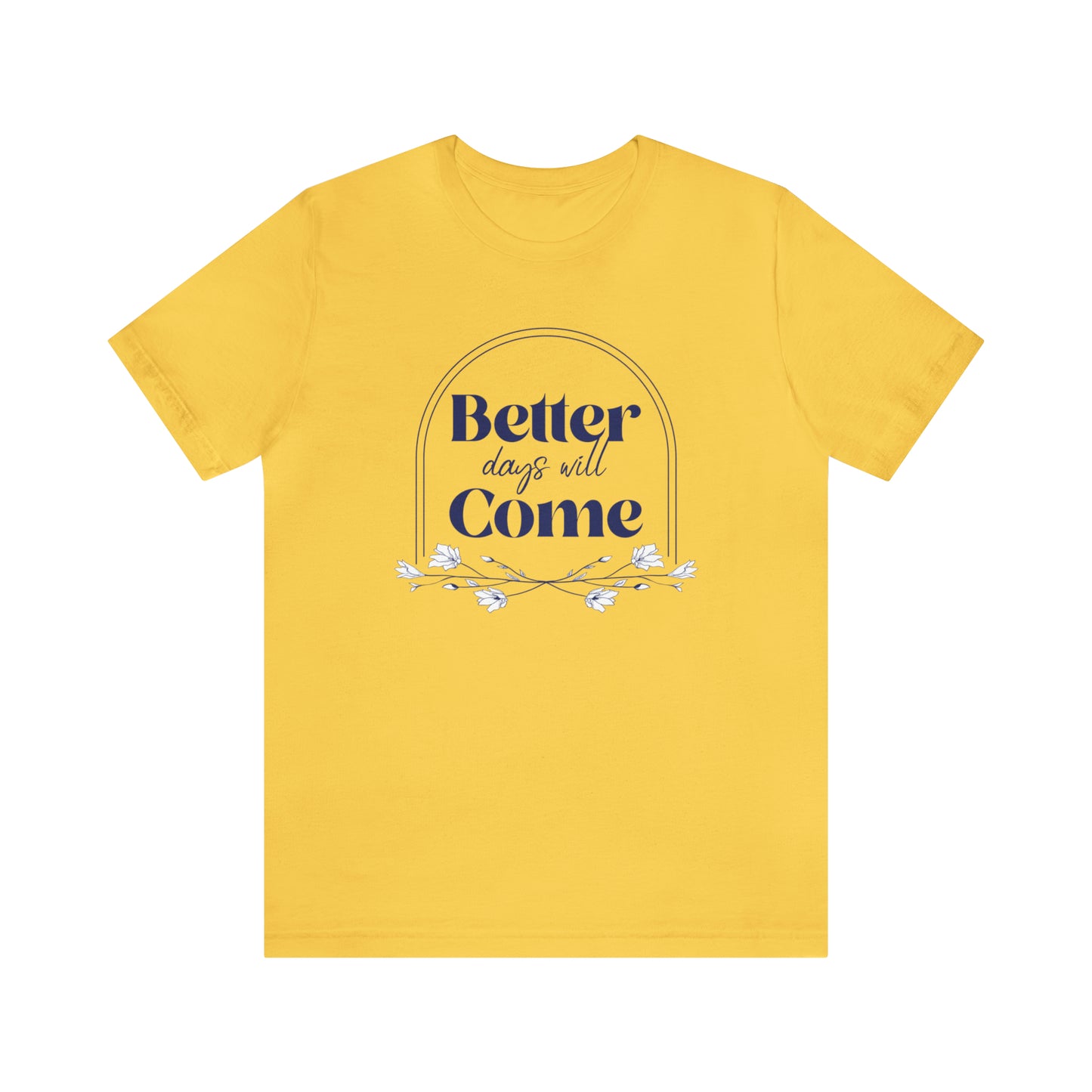 Better Days Will Come - Unisex Jersey Short Sleeve Tee