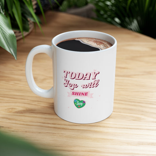 Today You Will Shine! - Ceramic Mug 11oz