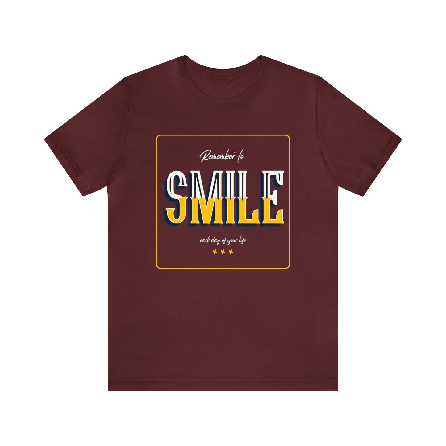 Remember To Smile Every Day of Your Life - Unisex Jersey Short Sleeve Tee