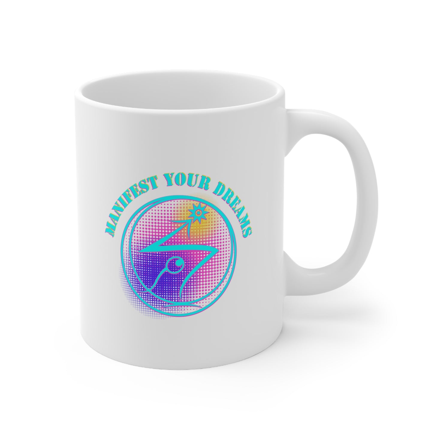 Manifest Your Dreams - Ceramic Mug 11oz