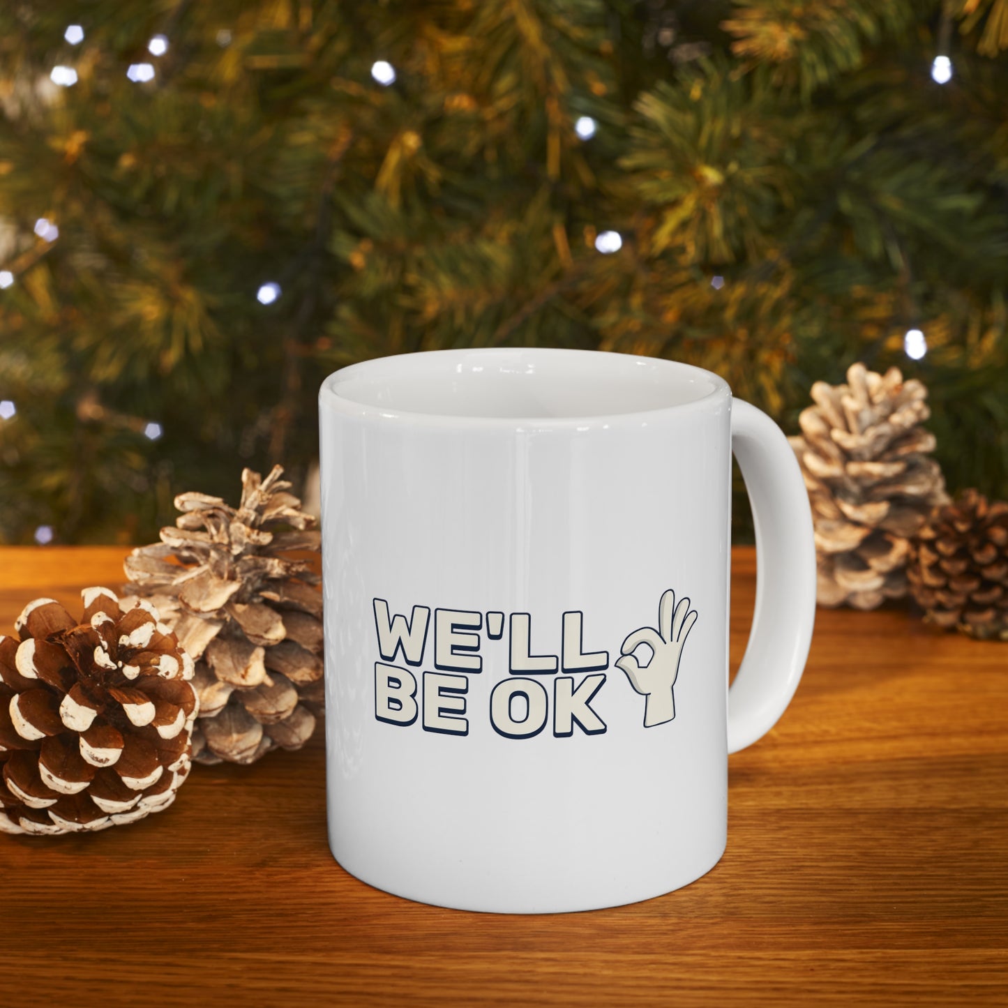 We'll Be Okay - Ceramic Mug 11oz