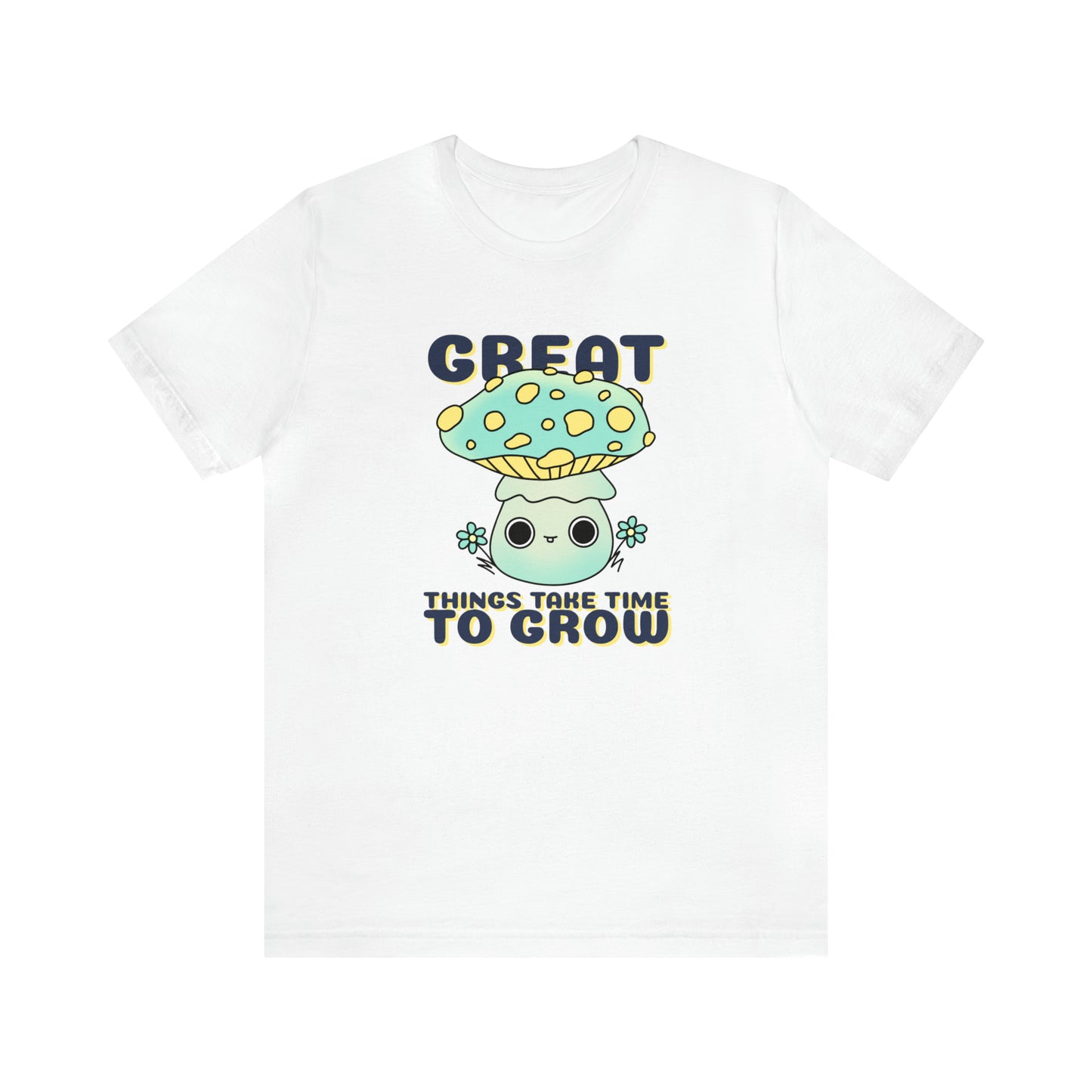 Great Things Take Time To Grow - Unisex Jersey Short Sleeve Tee