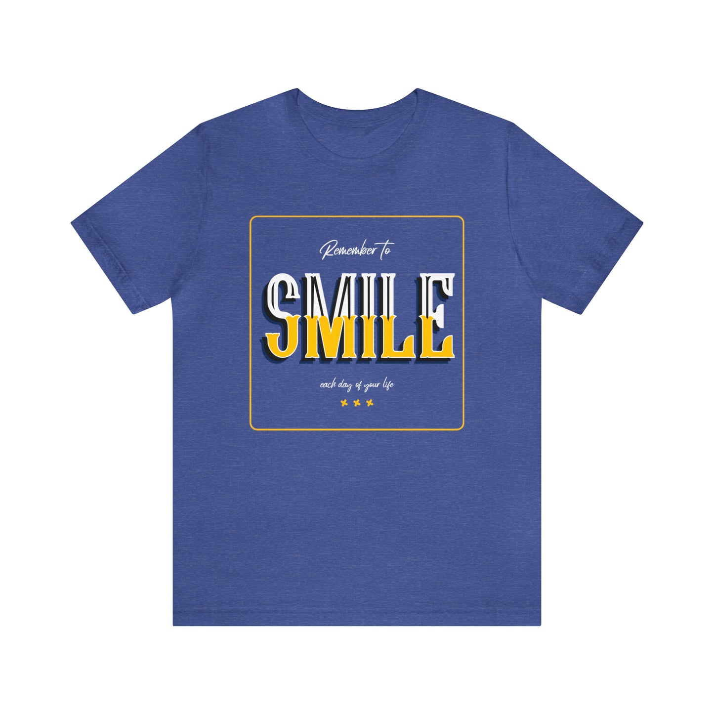 Remember To Smile Every Day of Your Life - Unisex Jersey Short Sleeve Tee