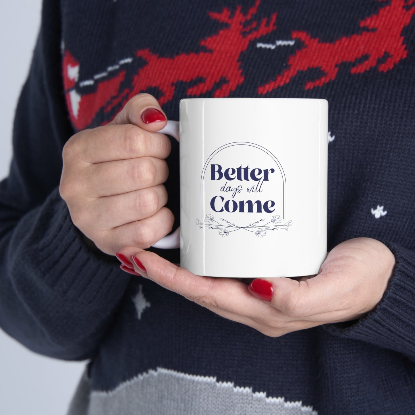 Better Days Will Come - Ceramic Mug 11oz