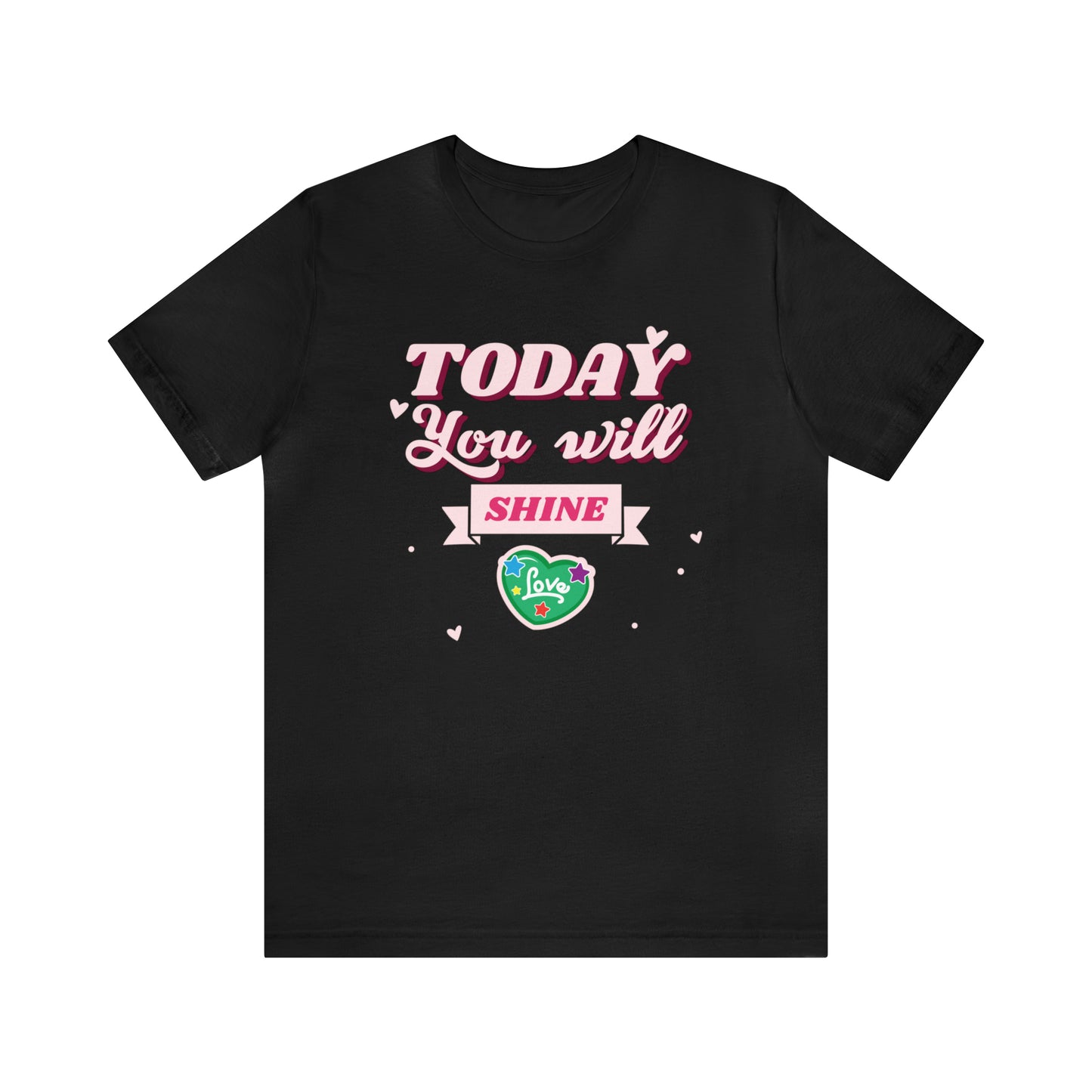 Today You Will Shine - Unisex Jersey Short Sleeve Tee