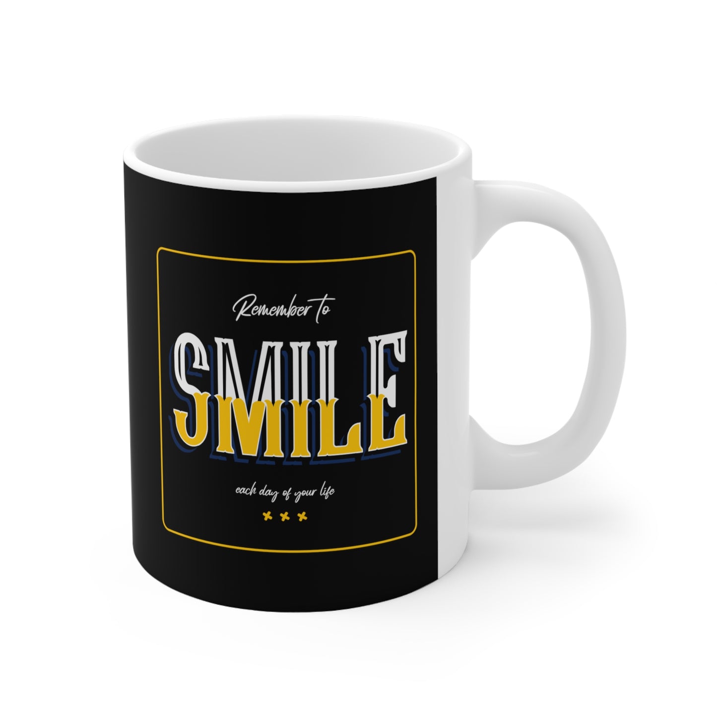 Remember To Smile Every Day Of Your Life - Ceramic Mug 11oz