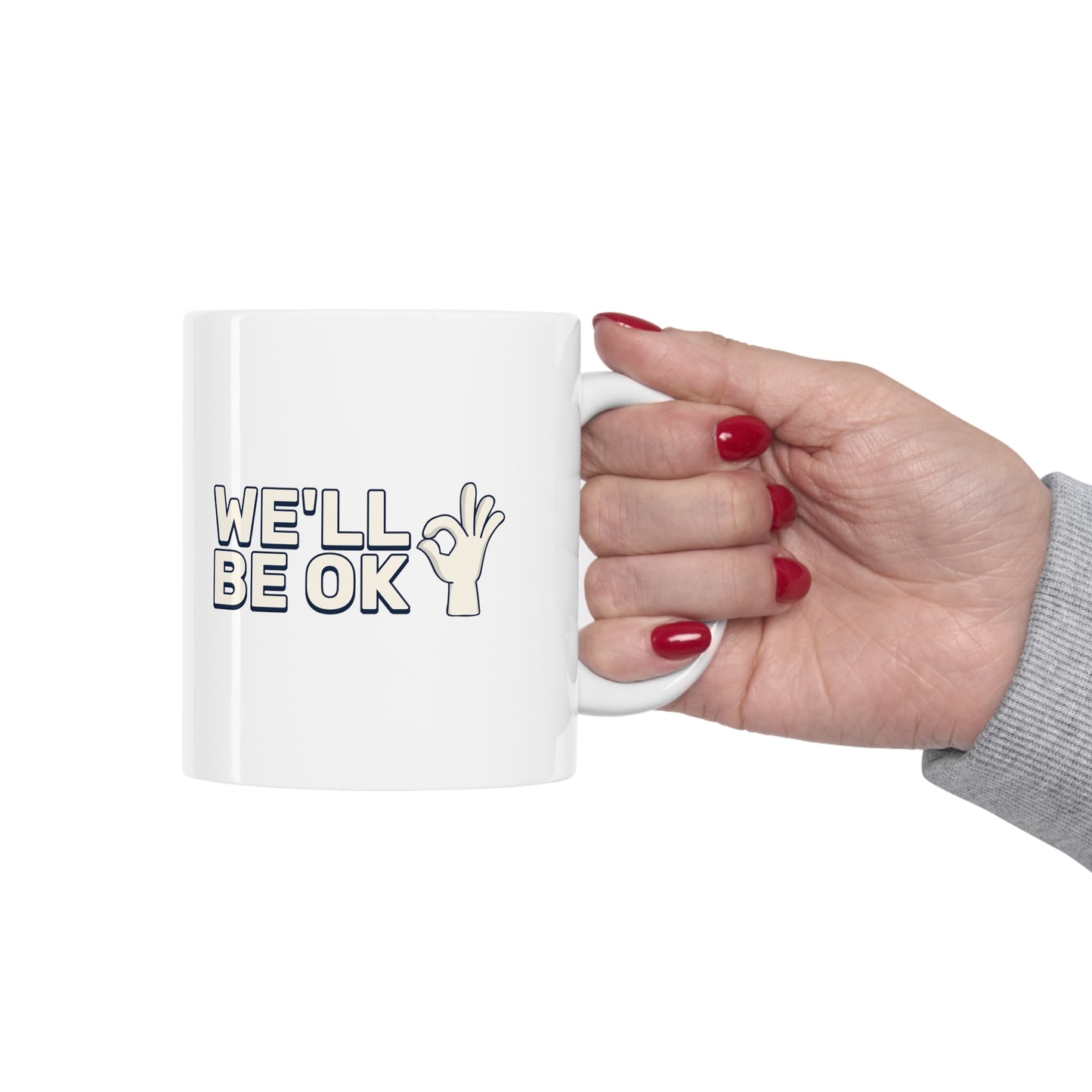 We'll Be Okay - Ceramic Mug 11oz