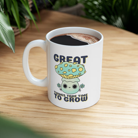 Great Things Take Time to Grow - Ceramic Mug 11oz