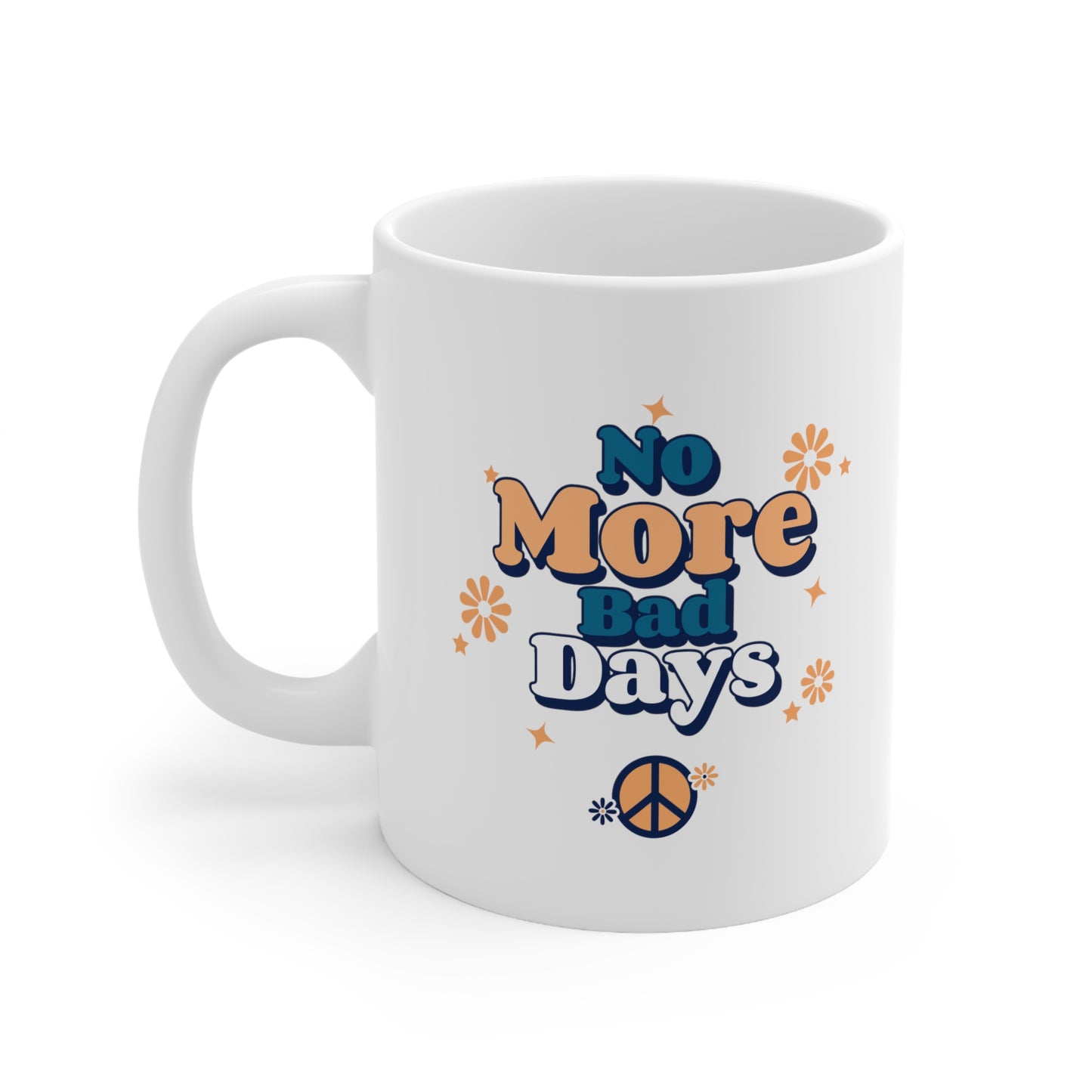 No More Bad Days - Ceramic Mug 11oz