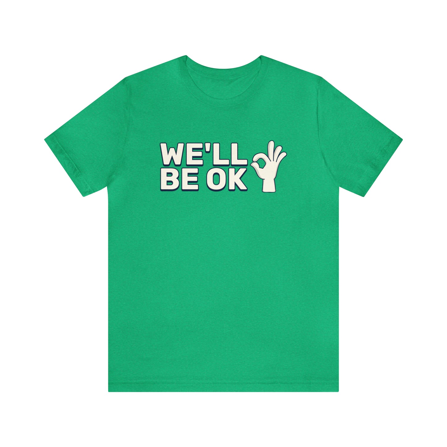 We'll Be Okay - Unisex Jersey Short Sleeve Tee