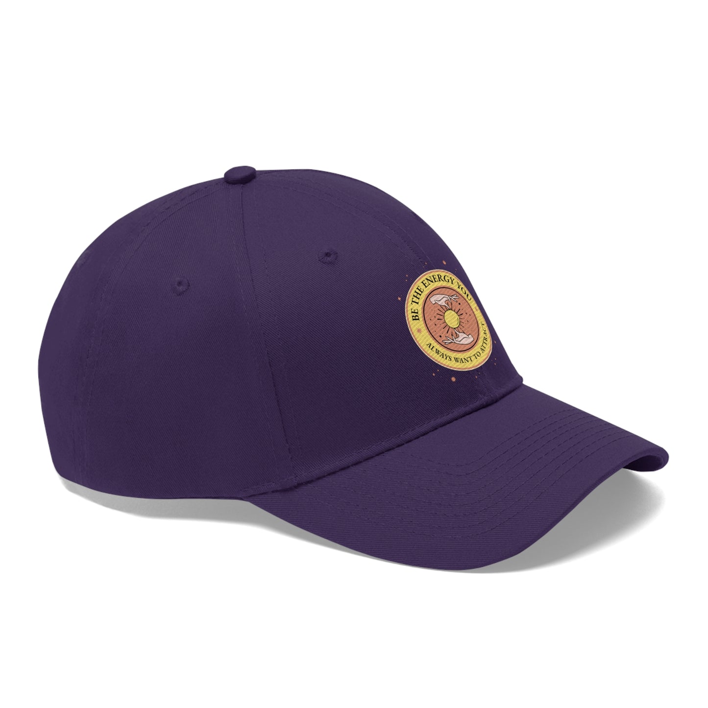 Be The Energy You Always Want To Attract - Unisex Twill Hat