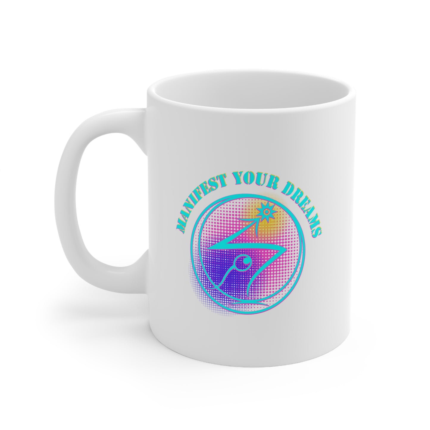 Manifest Your Dreams - Ceramic Mug 11oz