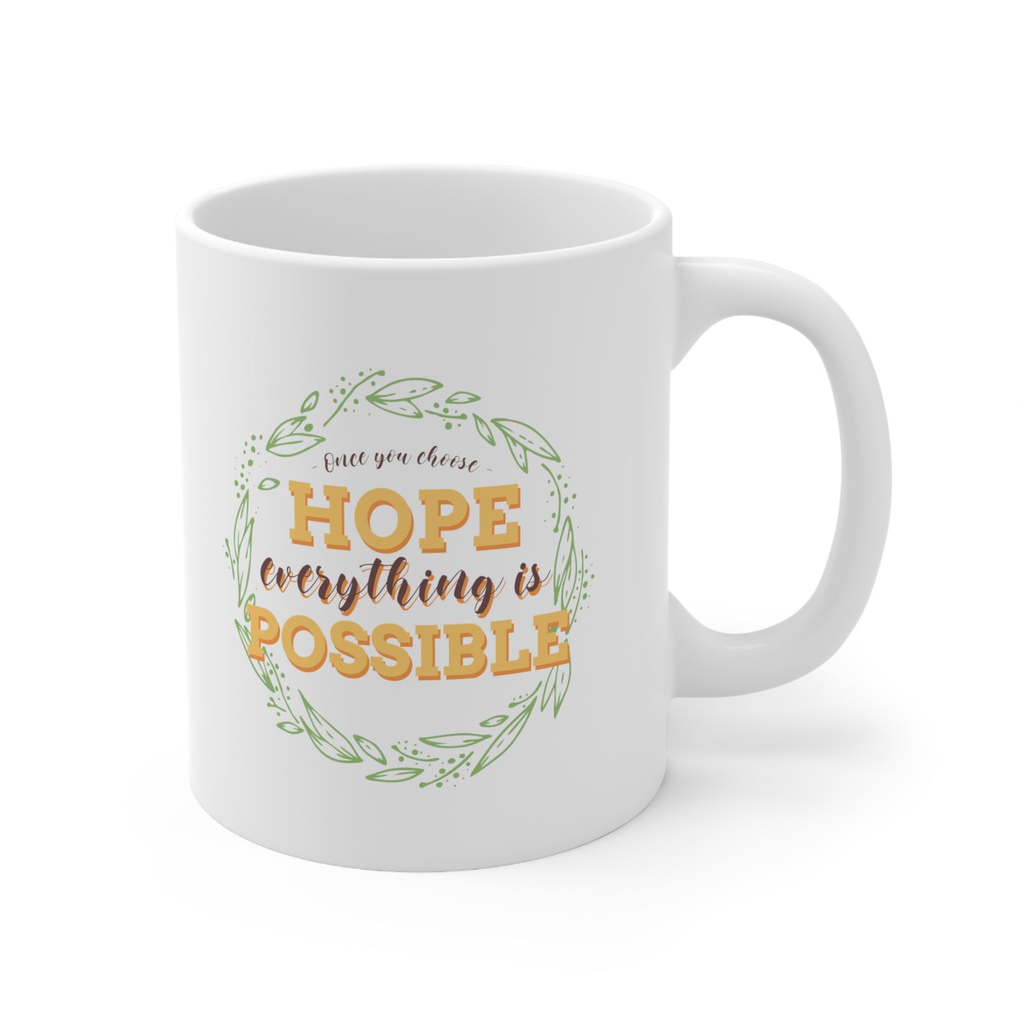 Once You Choose Hope, Everything is possible - Ceramic Mug 11oz