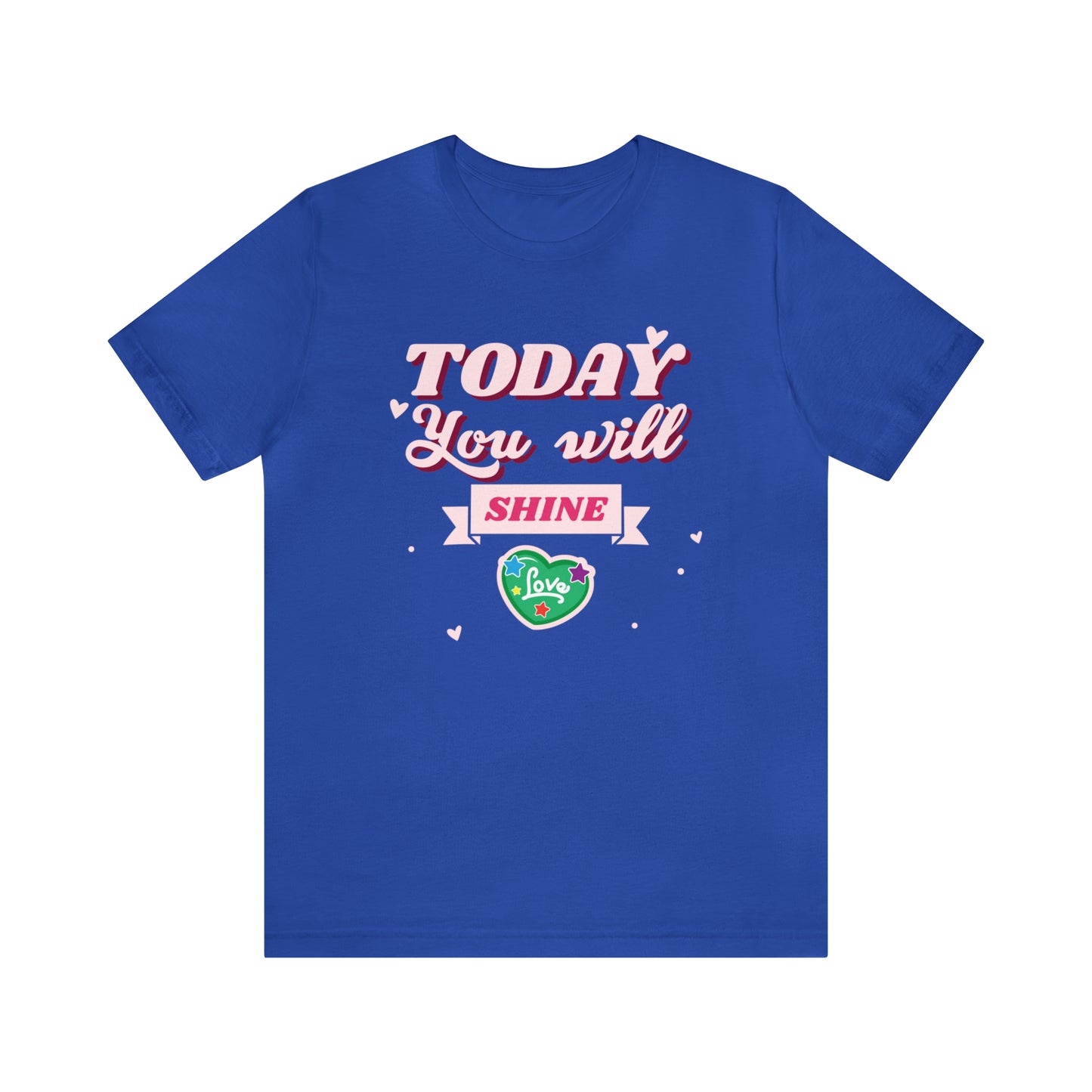 Today You Will Shine - Unisex Jersey Short Sleeve Tee