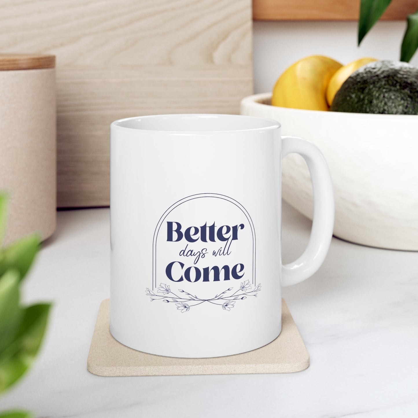 Better Days Will Come - Ceramic Mug 11oz